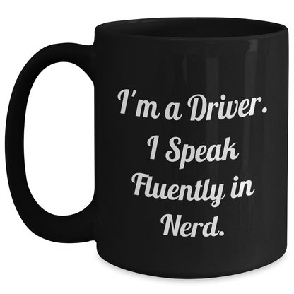 Driver Gifts, Funny Quote Black Coffee Mug, Graduation Unique Gifts from Friends for Him, I'm A Driver. I Speak Fluently In genius. - Victory Thru Vision