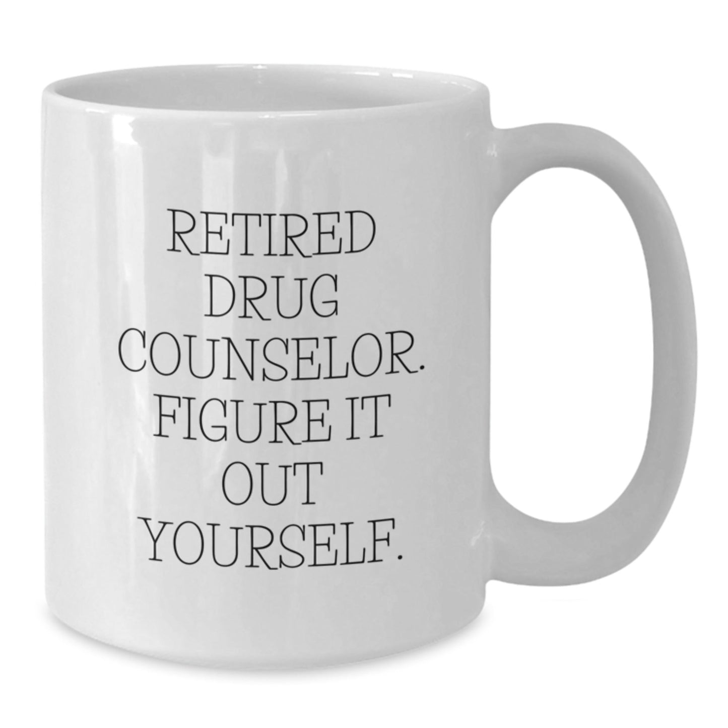 Drug Counselor Humor Gift, White Coffee Mug, 'Retired, Figure It Out Yourself' - Perfect for Graduation, Funny Mugs for Men, Women, Friends, Coworkers, Family - Victory Thru Vision