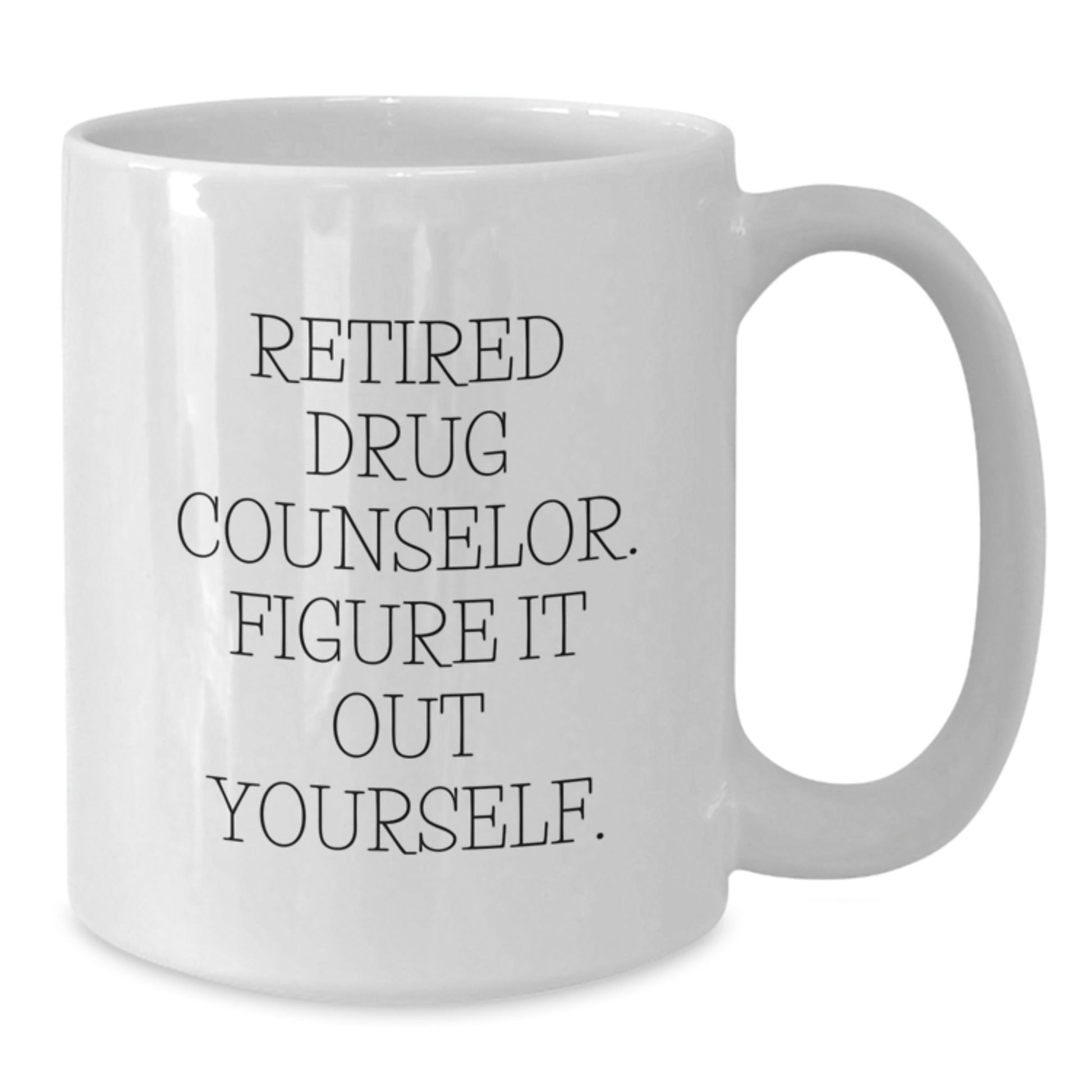 Drug Counselor Humor Gift, White Coffee Mug, 'Retired, Figure It Out Yourself' - Perfect for Graduation, Funny Mugs for Men, Women, Friends, Coworkers, Family - Victory Thru Vision