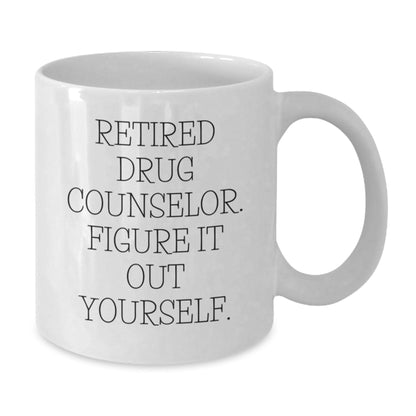 Drug Counselor Humor Gift, White Coffee Mug, 'Retired, Figure It Out Yourself' - Perfect for Graduation, Funny Mugs for Men, Women, Friends, Coworkers, Family - Victory Thru Vision