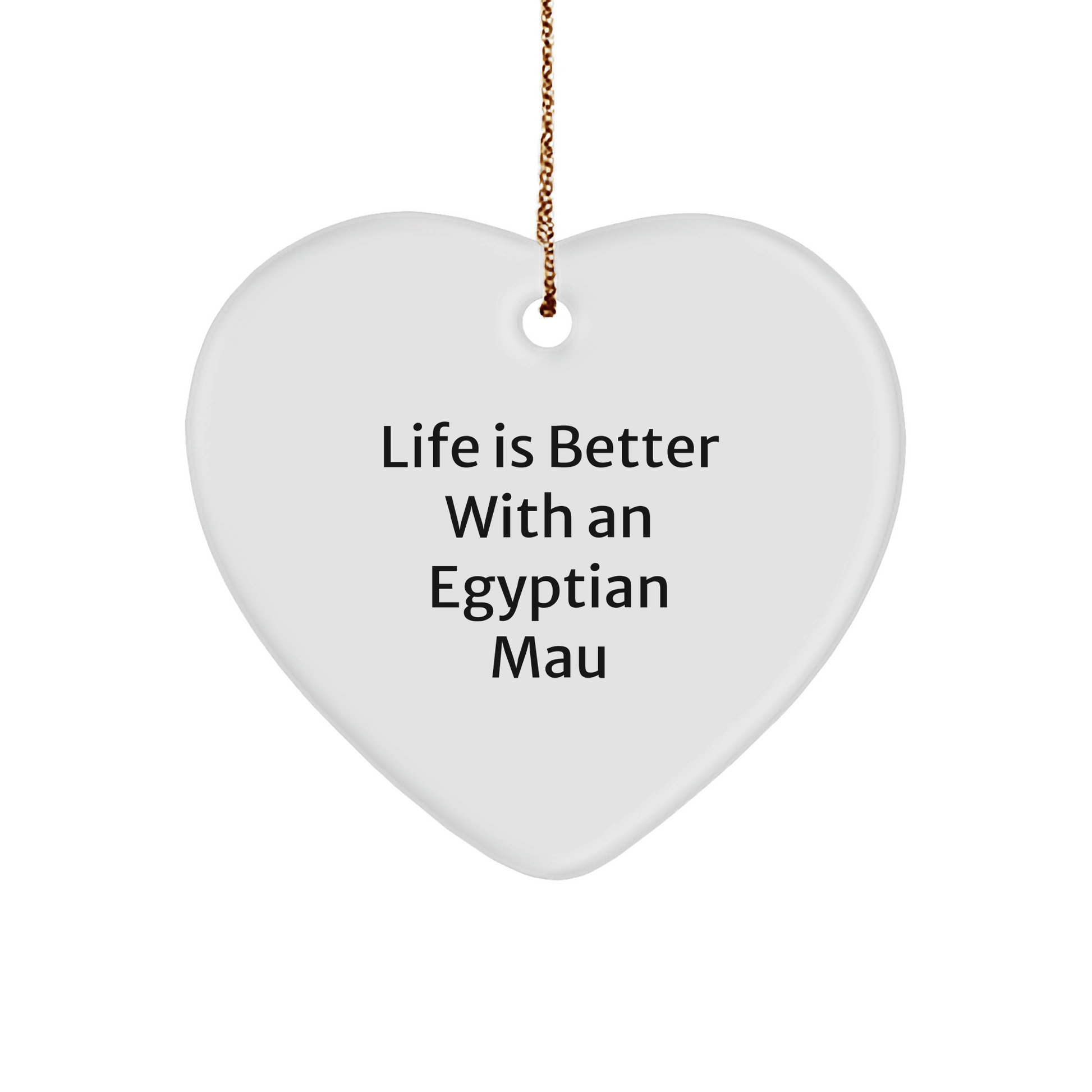 Egyptian Mau Cat Lovers Gifts from Family, Friends, or Coworkers - Heart Ornament with Funny Quote, Perfect for Christmas - Victory Thru Vision