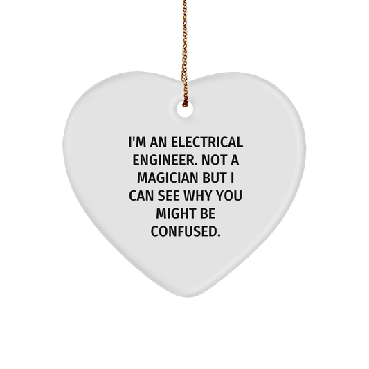 Electrical Engineer Gifts from Friends, Funny Heart Ornament for Christmas, 'I'm An Electrical Engineer. Not A Magician But I Can See Why You Might Be Confused.' - Victory Thru Vision