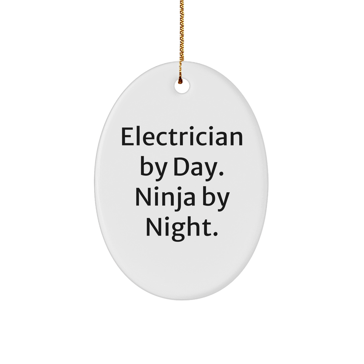 Electrician Gifts by Day, Ninja By Night Oval Ornament, Funny Electrician Quote Christmas Unique Gifts from Men to Electrician - Victory Thru Vision 