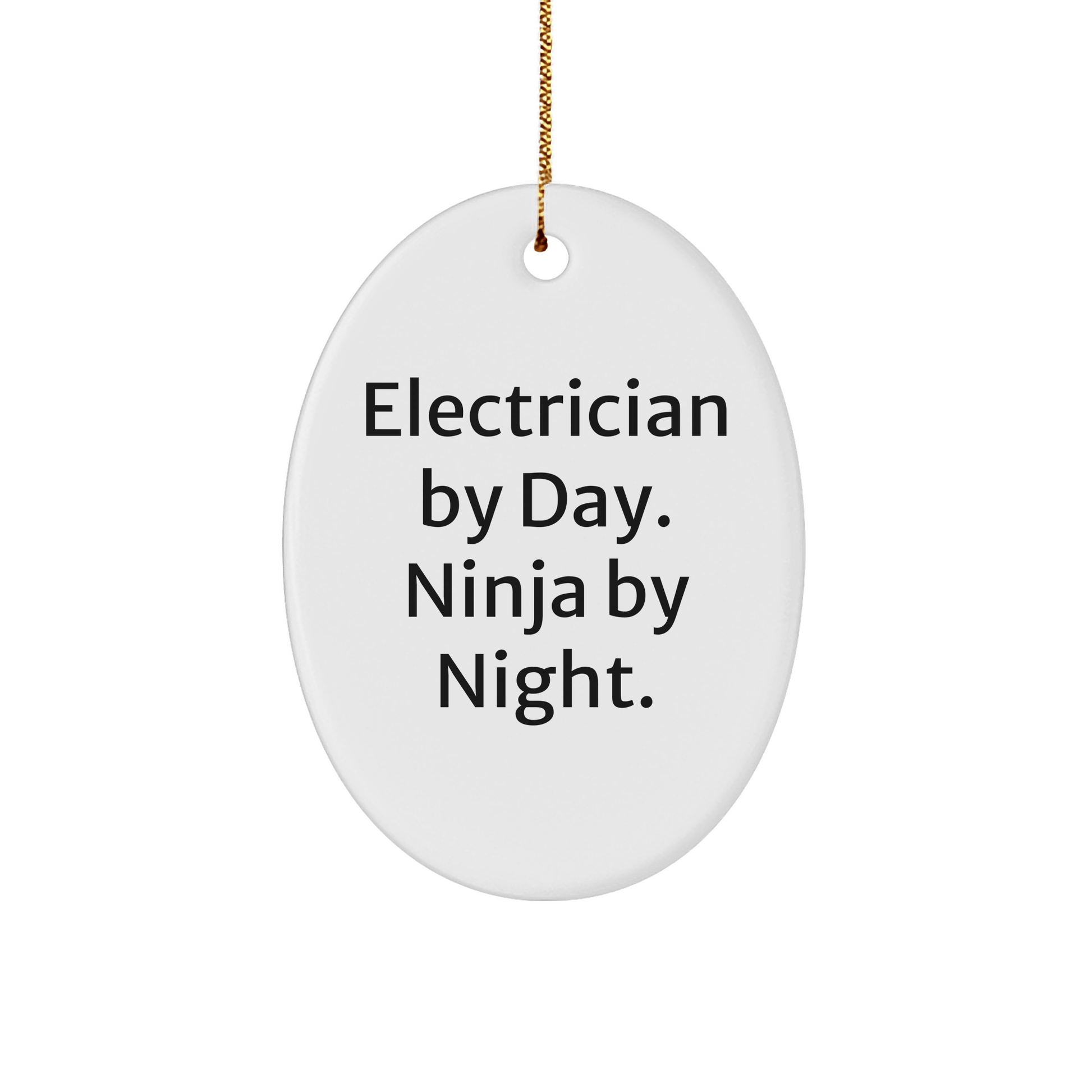 Electrician Gifts by Day, Ninja By Night Oval Ornament, Funny Electrician Quote Christmas Unique Gifts from Men to Electrician - Victory Thru Vision 