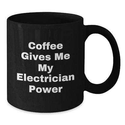 Electrician Humor Gifts from Friends for Birthday Unique Electrician Black Coffee Mug, 'Coffee Gives Me My Electrician Power' Funny Quote Ceramic Mug - Victory Thru Vision
