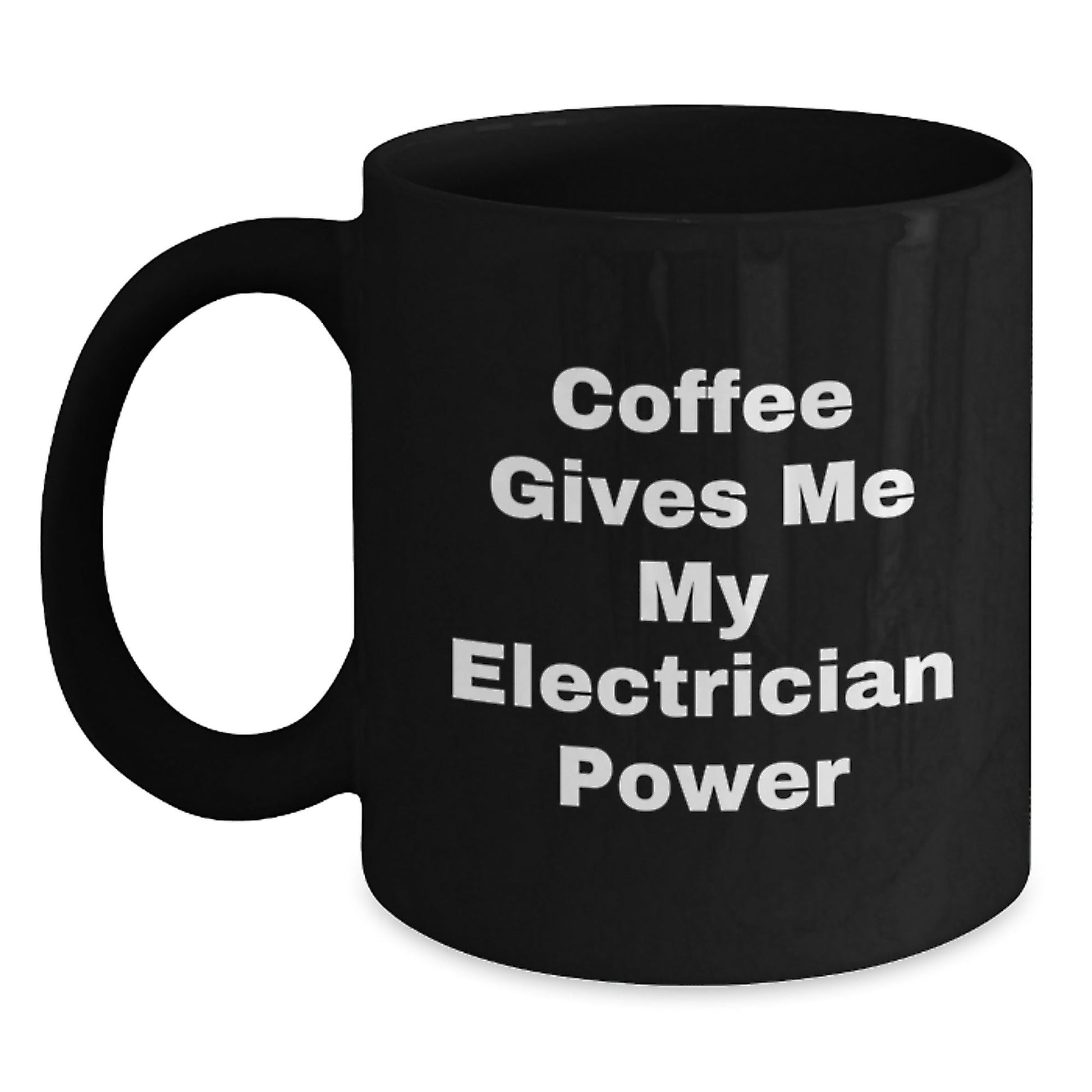 Electrician Humor Gifts from Friends for Birthday Unique Electrician Black Coffee Mug, 'Coffee Gives Me My Electrician Power' Funny Quote Ceramic Mug - Victory Thru Vision