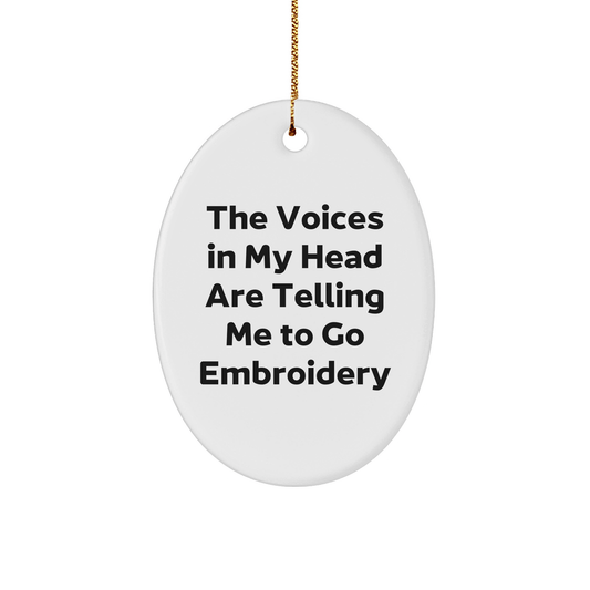 Embroidery Fun Oval Ornament, Gifts from Friends and Family, 'The Voices In My Head Are Telling Me To Go Embroidery', Oval Christmas Unique Gifts - Victory Thru Vision