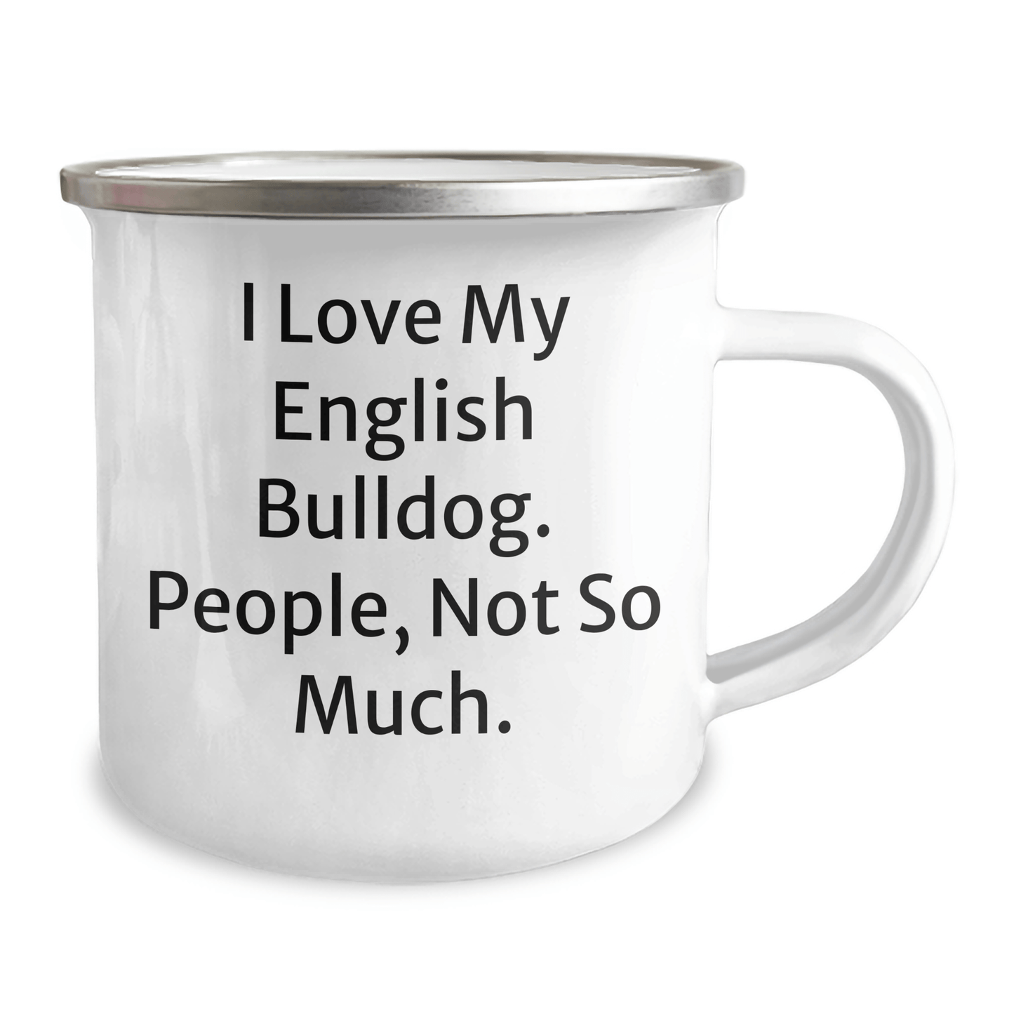 English Bulldog Lovers Camping Mug, Funny Quote I Love My English Bulldog, People Not So Much, Gifts from Family for Dad's Unique Father's Day - Victory Thru Vision 