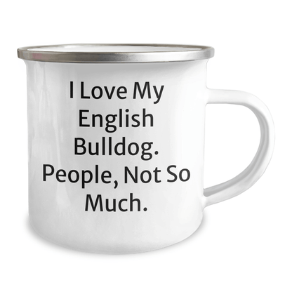 English Bulldog Lovers Camping Mug, Funny Quote I Love My English Bulldog, People Not So Much, Gifts from Family for Dad's Unique Father's Day - Victory Thru Vision 