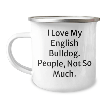 English Bulldog Lovers Camping Mug, Funny Quote I Love My English Bulldog, People Not So Much, Gifts from Family for Dad's Unique Father's Day - Victory Thru Vision 