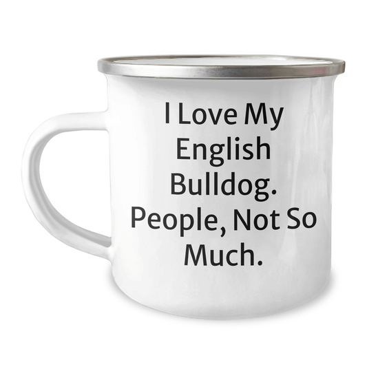 English Bulldog Lovers Camping Mug, Funny Quote I Love My English Bulldog, People Not So Much, Gifts from Family for Dad's Unique Father's Day - Victory Thru Vision 