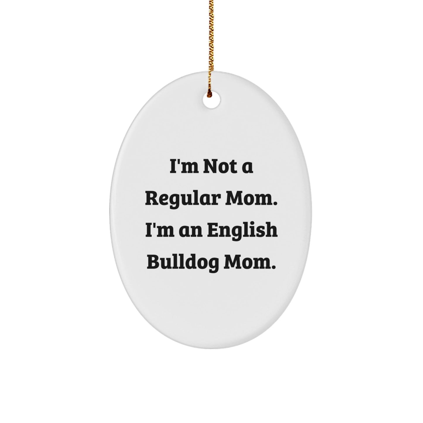 English Bulldog Mom Oval Ornament, Funny Quote Gifts for Her, Christmas Unique Presents from Family - Victory Thru Vision