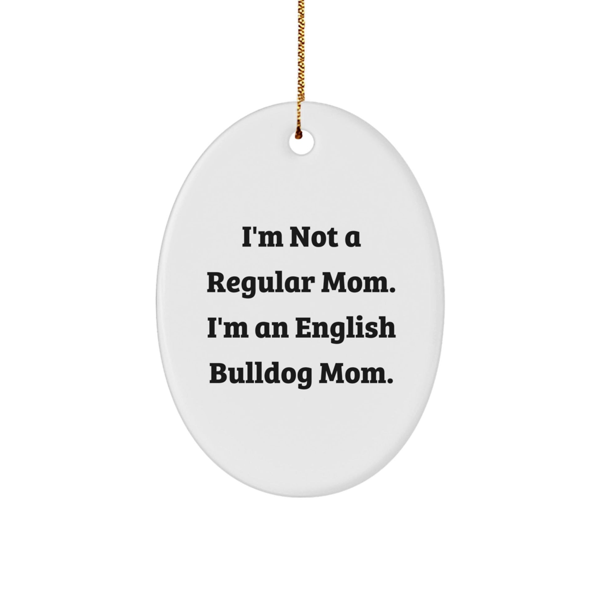 English Bulldog Mom Oval Ornament, Funny Quote Gifts for Her, Christmas Unique Presents from Family - Victory Thru Vision
