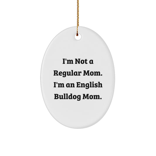 English Bulldog Mom Oval Ornament, Funny Quote Gifts for Her, Christmas Unique Presents from Family - Victory Thru Vision