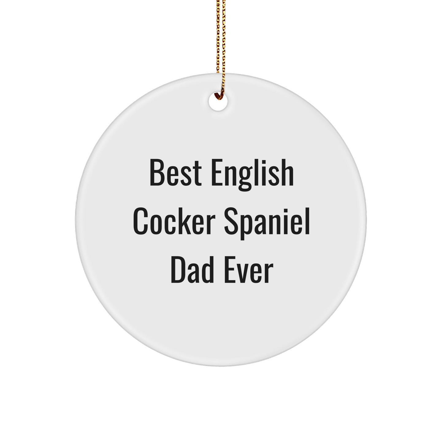 English Cocker Spaniel Dad Ever Gifts, Circle Ornament for Christmas, 'Best English Cocker Spaniel Dad Ever' Quote, Gifts from Family, English Cocker Spaniel Dog Lover Gifts for Christmas - Victory Thru Vision 