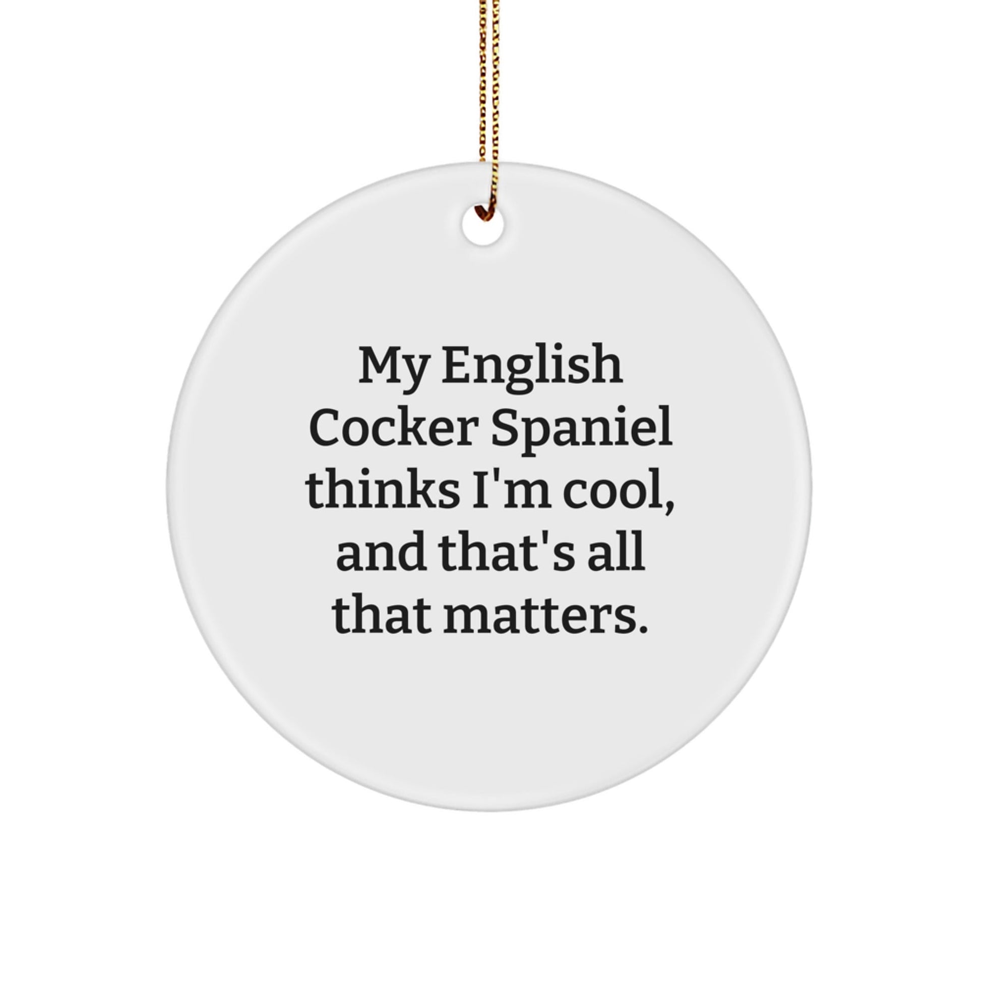 English Cocker Spaniel Dog Circle Ornament, Funny Quote, Christmas Unique Gifts from Friends to Family - Victory Thru Vision