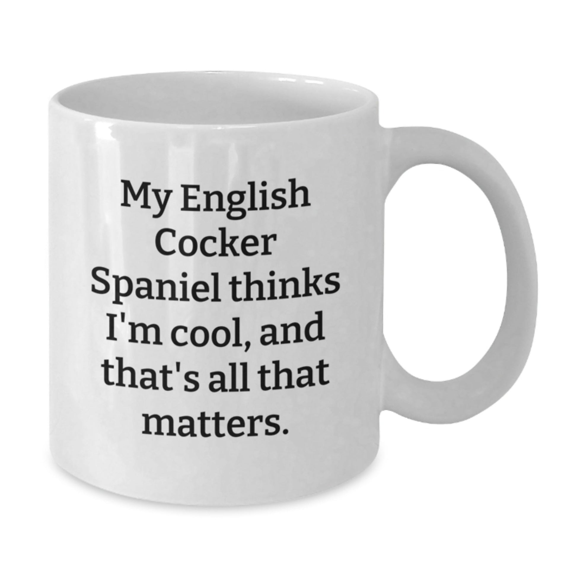 English Cocker Spaniel Dog Gifts Funny Birthday Quote White Coffee Mug from Friends for Family - Victory Thru Vision