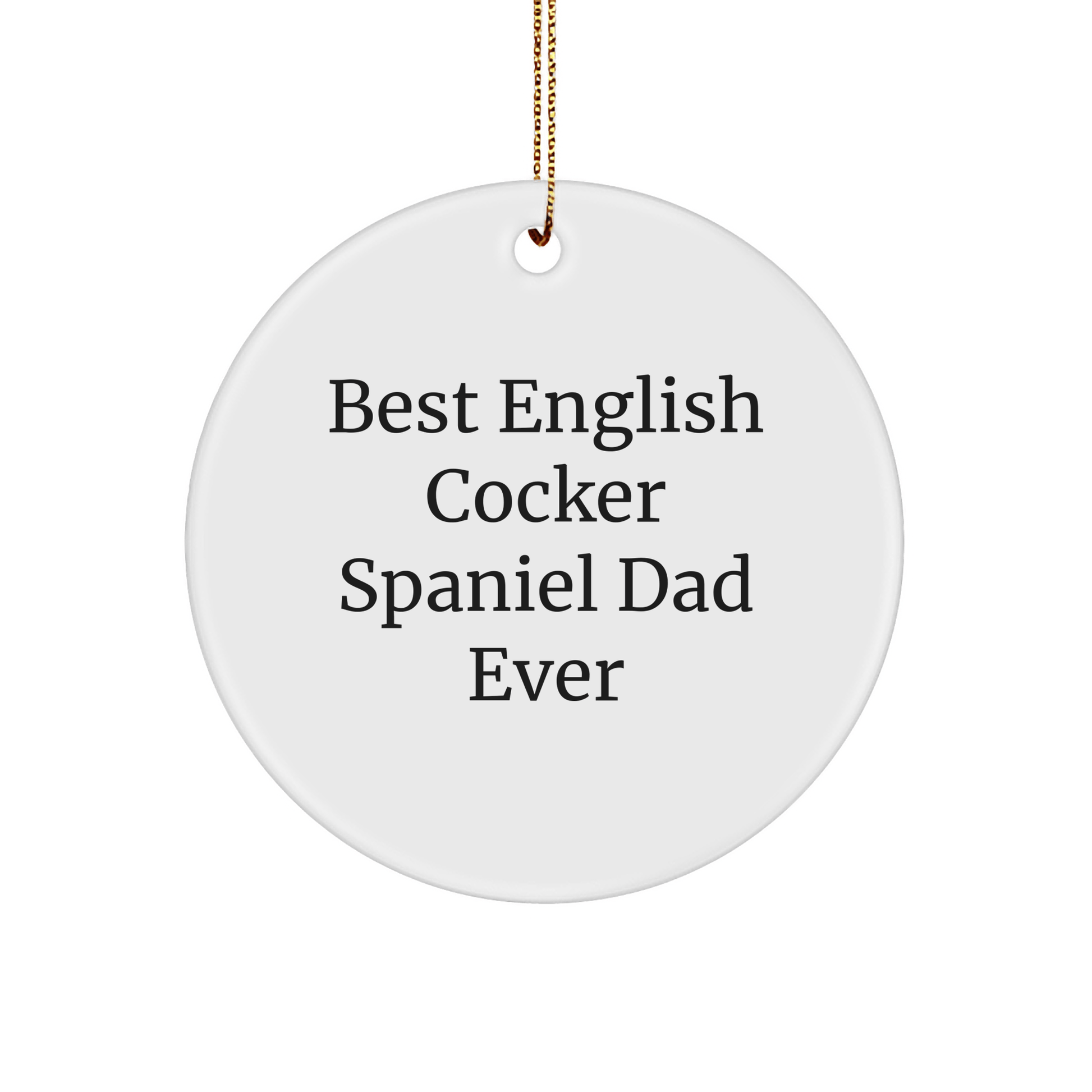 English Cocker Spaniel Dog Gifts, Funny Circle Ornament, 'Best English Cocker Spaniel Dad Ever' Quote, Christmas Unique Gifts from Family to Friends - Victory Thru Vision 
