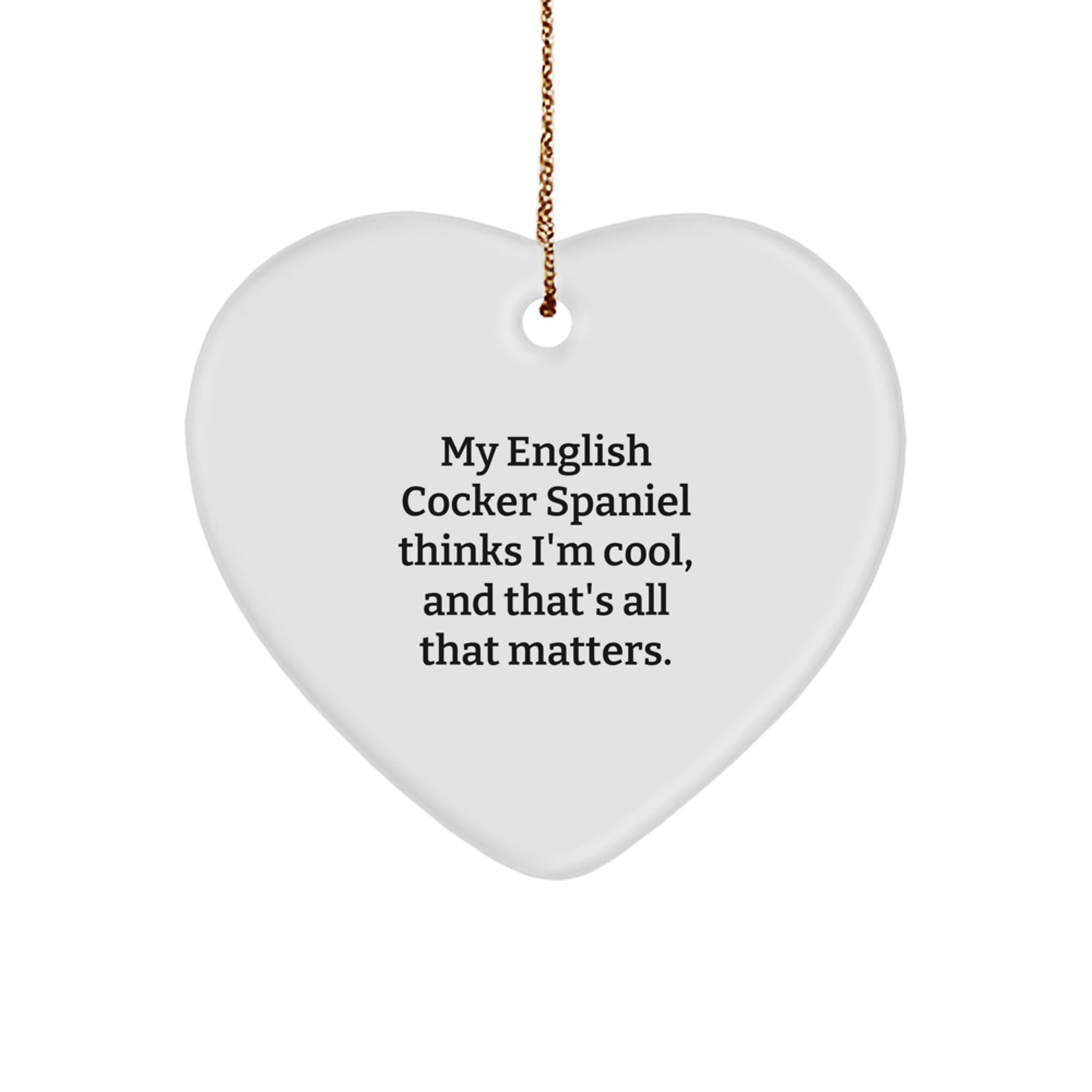 English Cocker Spaniel Dog Gifts, My English Cocker Spaniel Thinks I'm Cool, Heart Ornament for Christmas, Funny Quote Gifts from Family - Victory Thru Vision
