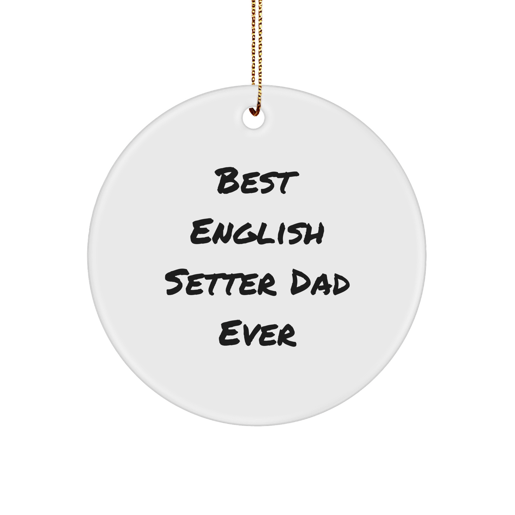 English Setter Dad Ever Gifts from Family to English Setter Dog, Christmas Unique Ornaments Circle Shaped, Funny Quote on White MDF - Victory Thru Vision 