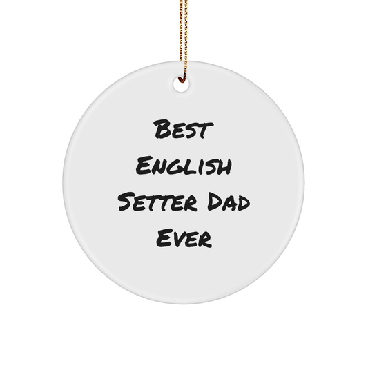 English Setter Dad Ever Gifts from Family to English Setter Dog, Christmas Unique Ornaments Circle Shaped, Funny Quote on White MDF - Victory Thru Vision 