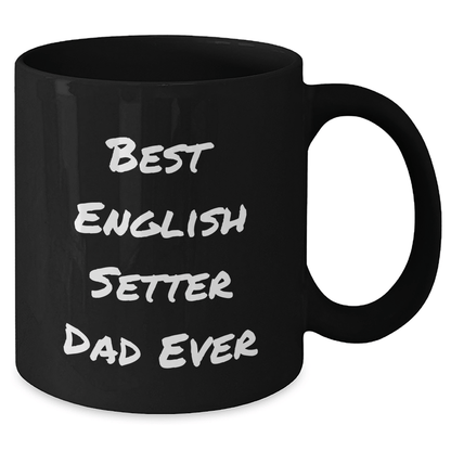 English Setter Dog Dad Funny Gift Black Coffee Mug, Gifts from Family, for English Setter Dog Lovers on Father's Day - Victory Thru Vision 