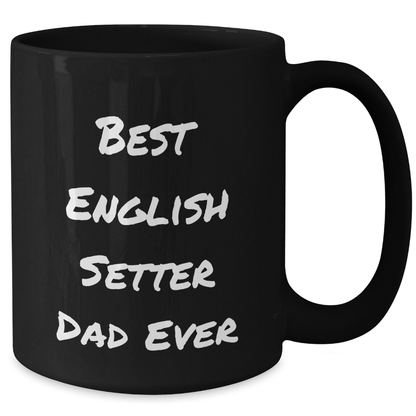 English Setter Dog Dad Funny Gift Black Coffee Mug, Gifts from Family, for English Setter Dog Lovers on Father's Day - Victory Thru Vision 