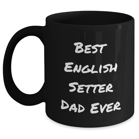 English Setter Dog Dad Funny Gift Black Coffee Mug, Gifts from Family, for English Setter Dog Lovers on Father's Day - Victory Thru Vision 