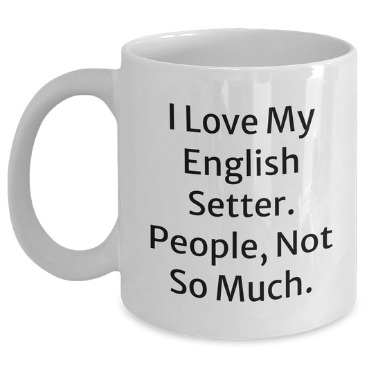 English Setter Dog Lovers Funny Gifts, White Coffee Mug for Father's Day from Mom, Dad, or Friends - Victory Thru Vision 