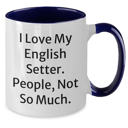 English Setter Dog Lover's Funny Two Tone Coffee Mug, Gifts for Men, 'I Love My English Setter. People, Not So Much.' - Victory Thru Vision 