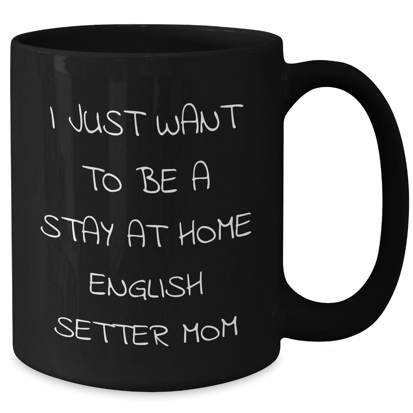 English Setter Dog Mom Funny Coffee Mug, Gifts from Family for English Setter Dog Lover, Father's Day Unique Gifts, I Just Want To Be A Stay At Home English Setter Mom - Victory Thru Vision 