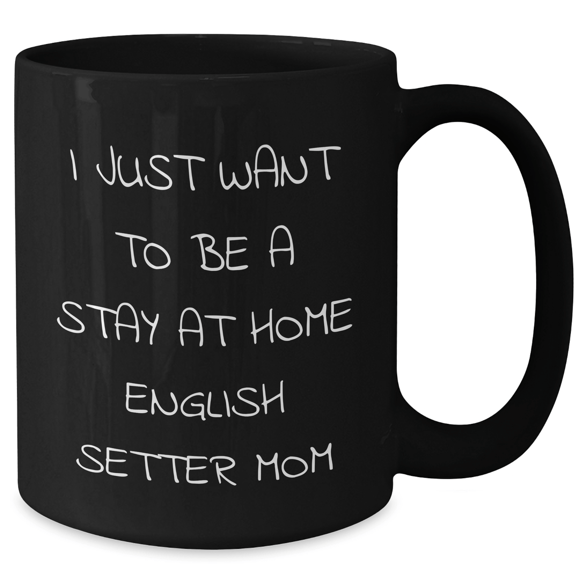 English Setter Dog Mom Funny Coffee Mug, Gifts from Family for English Setter Dog Lover, Father's Day Unique Gifts, I Just Want To Be A Stay At Home English Setter Mom - Victory Thru Vision 