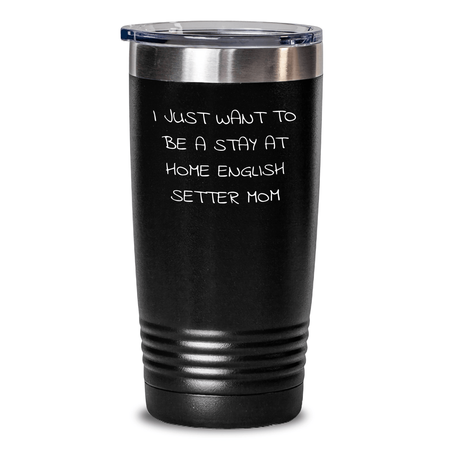 English Setter Dog Mom Funny Tumbler Gifts from Dad to English Setter Dog Lover on Father's Day - 'I Just Want To Be A Stay At Home English Setter Mom' - Victory Thru Vision 
