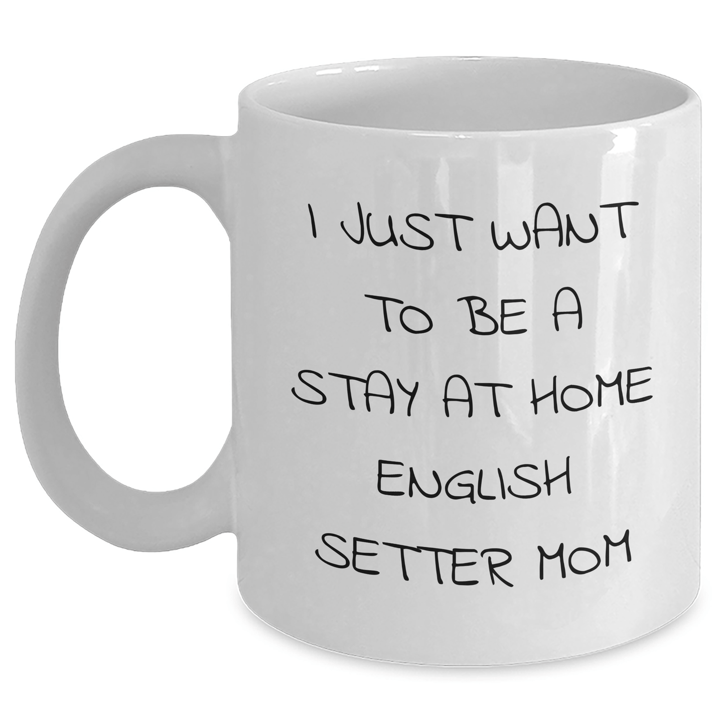 English Setter Dog Mom Funny White Coffee Mug Gifts for Dad from Family, Unique Father's Day Present with 'I Just Want To Be A Stay At Home English Setter Mom' Quote - Victory Thru Vision 