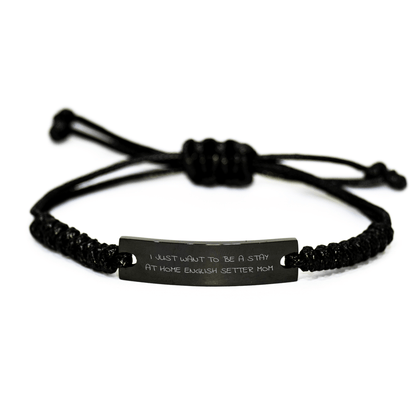 English Setter Dog Mom Gifts for Dad, 'I Just Want To Be A Stay At Home English Setter Mom' Rope Bracelet, Father's Day Unique Gifts from Family - Victory Thru Vision 