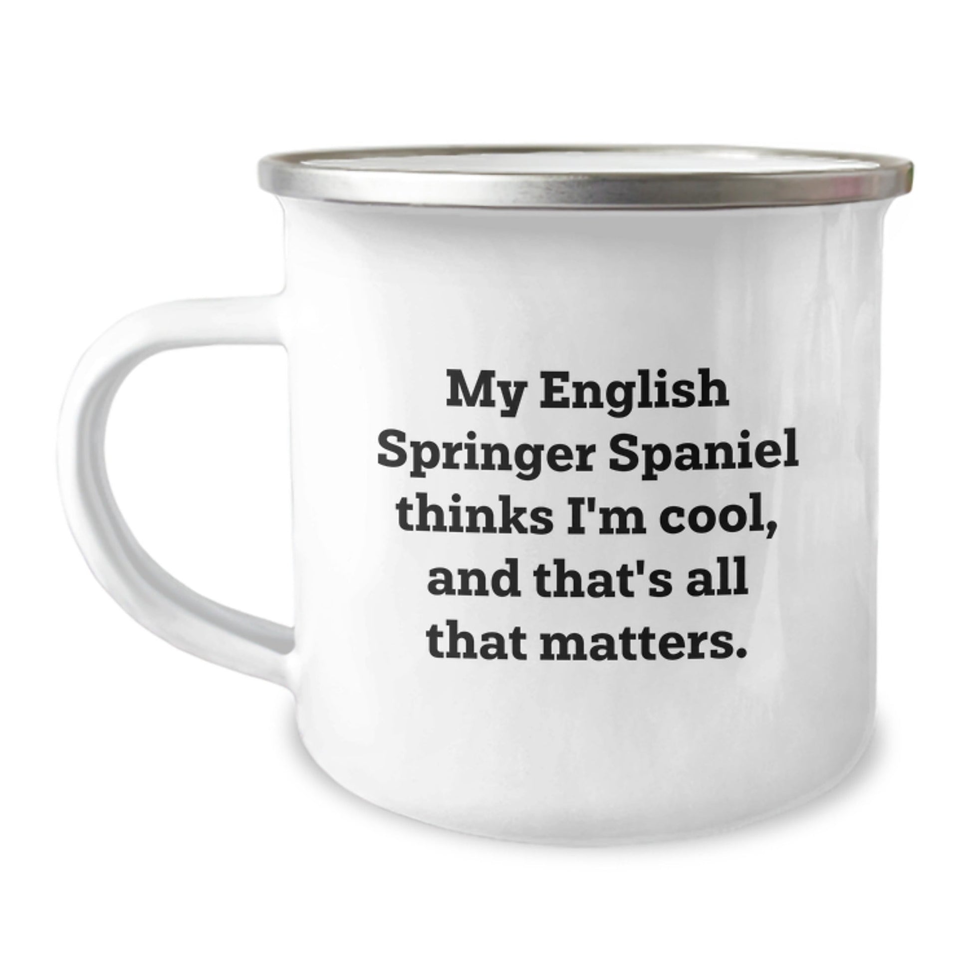 English Springer Spaniel Dog Camping Mug for Birthday Unique Gifts, Funny Quote, 12 oz Stainless Steel with Enamel Finish, Gifts from Friends, for English Springer Spaniel Dog Lovers - Victory Thru Vision
