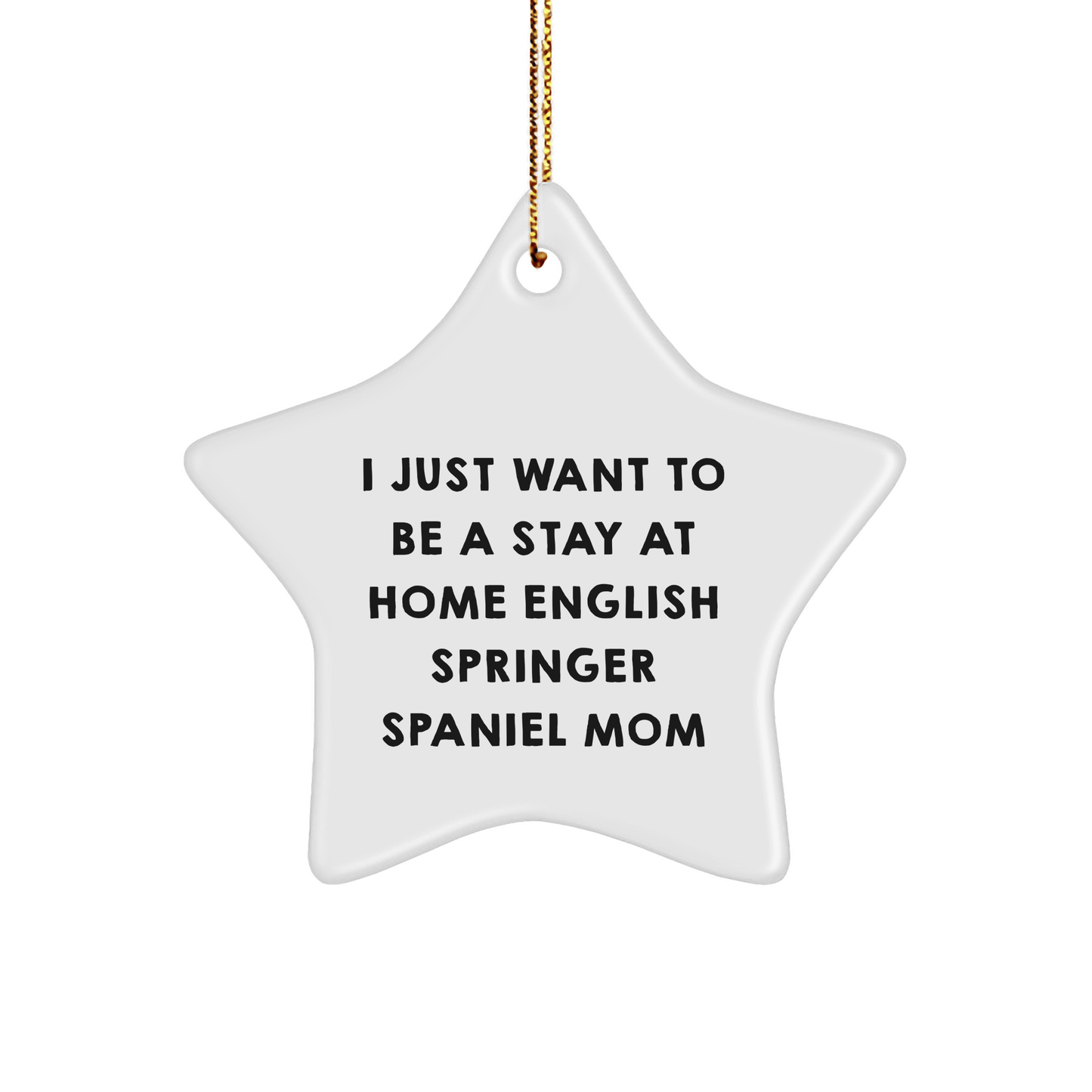English Springer Spaniel Dog Gifts, Funny Quote Ornament, Gifts from Family, Christmas Unique Gifts for English Springer Spaniel Dog Mom, Star-Shaped White MDF Decoration - Victory Thru Vision 