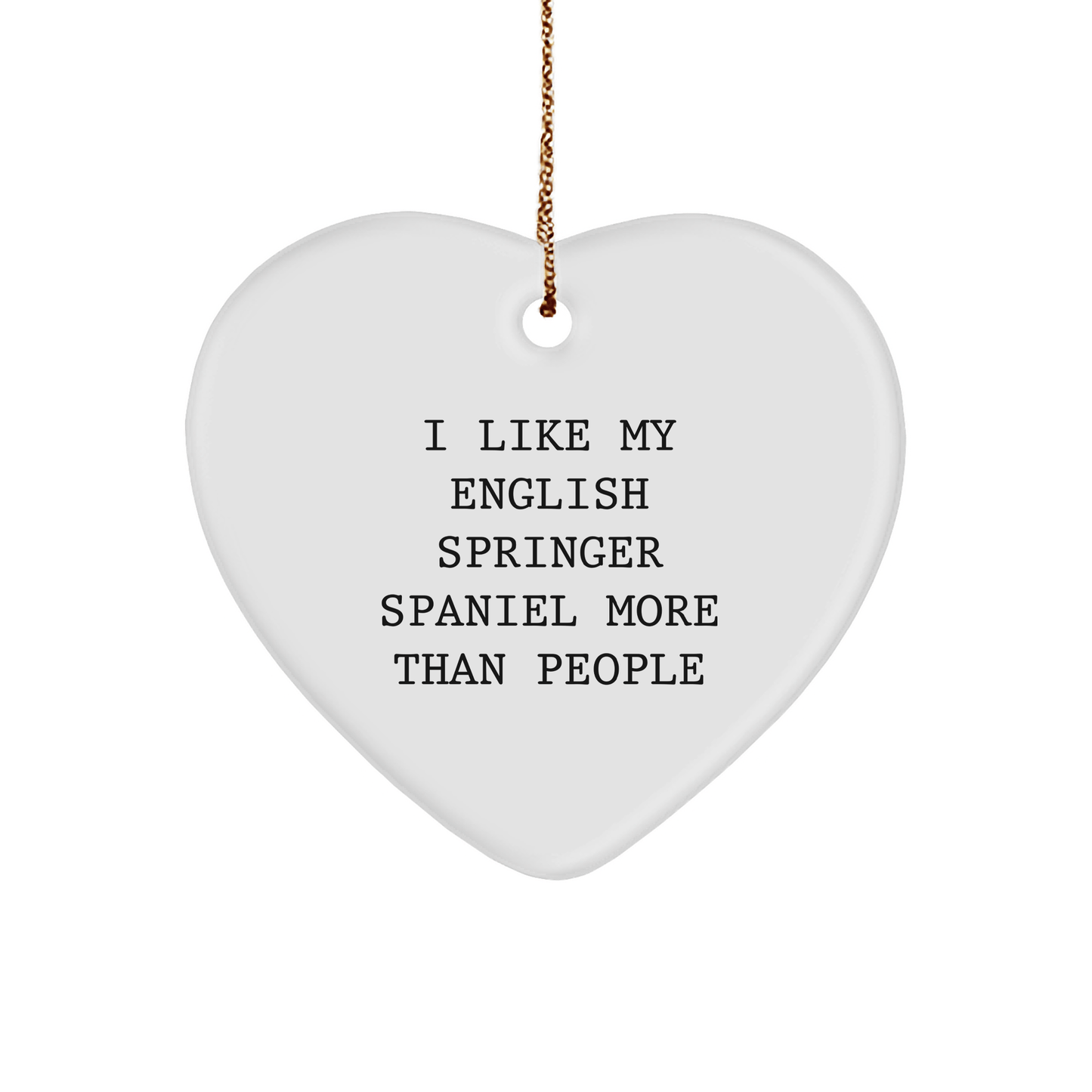 English Springer Spaniel Dog Heart Ornament, 'I Like My English Springer Spaniel More Than People' Funny Quote, Gifts for English Springer Spaniel Dog, Christmas Unique Gifts from Friends to Family - Victory Thru Vision