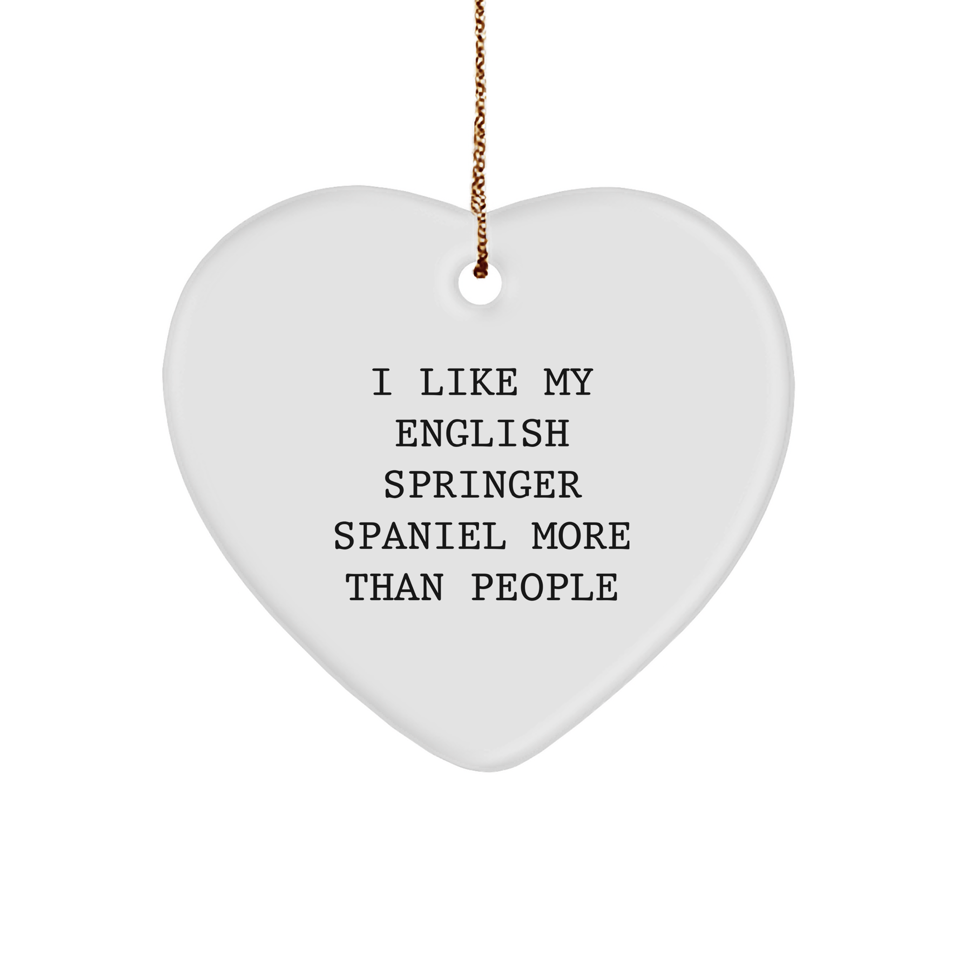 English Springer Spaniel Dog Heart Ornament, 'I Like My English Springer Spaniel More Than People' Funny Quote, Gifts for English Springer Spaniel Dog, Christmas Unique Gifts from Friends to Family - Victory Thru Vision