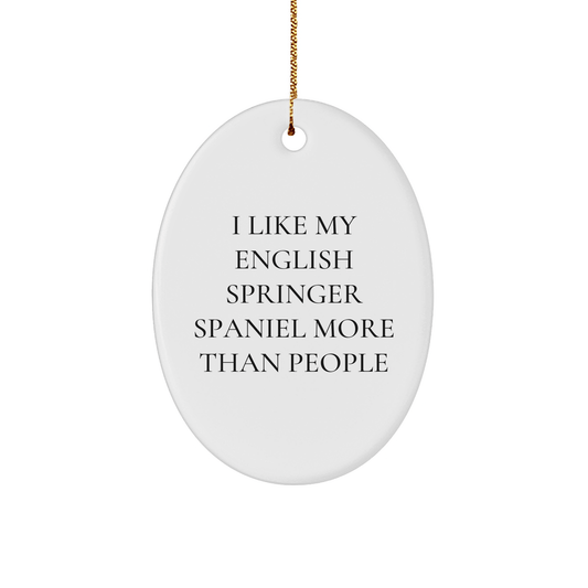 English Springer Spaniel Dog Lovers' Funny Oval Ornament Gifts for Home, 'I Like My English Springer Spaniel More Than People' Quote, Christmas Unique Gifts from Family - Victory Thru Vision