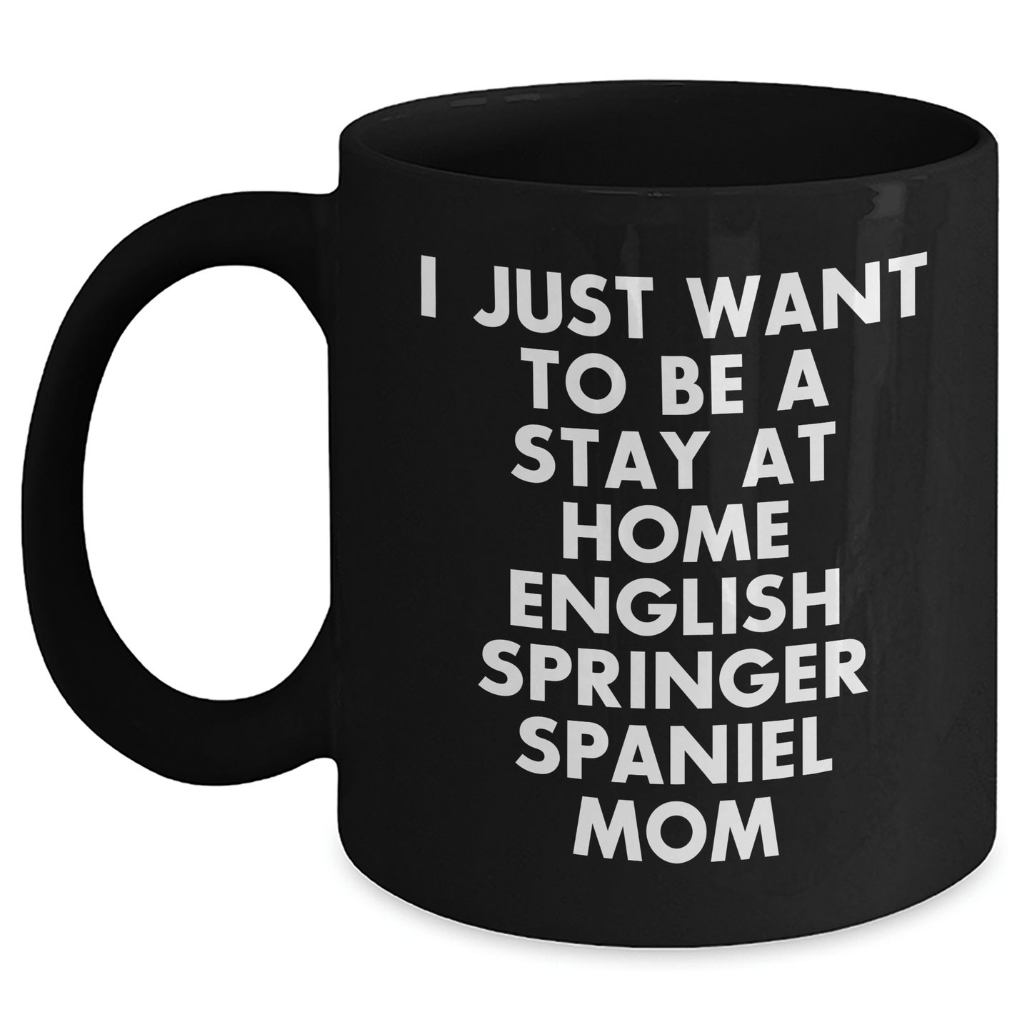 English Springer Spaniel Dog Mom Funny Quote Black Coffee Mug, Gifts from Mom to Dad on Father's Day - Victory Thru Vision 