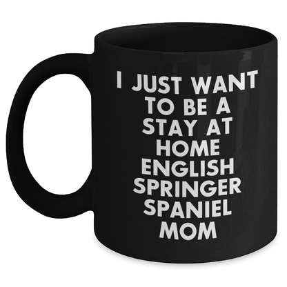 English Springer Spaniel Dog Mom Funny Quote Black Coffee Mug, Gifts from Mom to Dad on Father's Day - Victory Thru Vision 