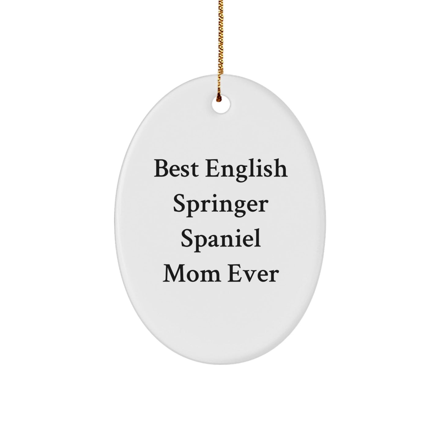 English Springer Spaniel Dog Mom Gifts for Christmas - 'Best Mom Ever' Oval Ornament from Friends, Family, or Coworkers - Victory Thru Vision