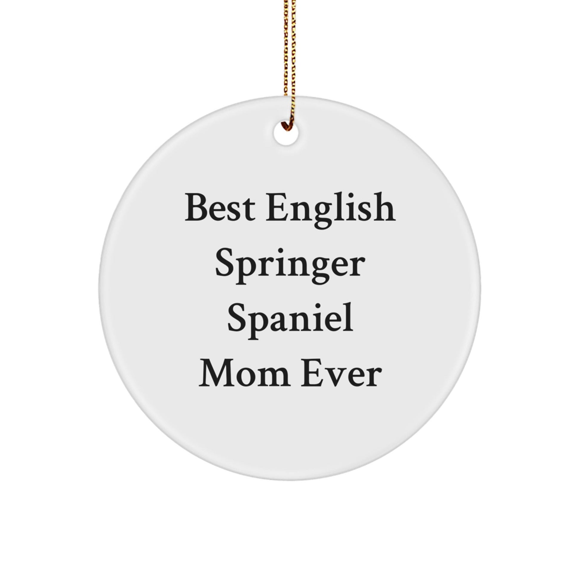 English Springer Spaniel Dog Mom Gifts, Funny Quote Circle Ornament for Christmas, Gifts from Friends, Gifts for English Springer Spaniel Dog, Unique Circle Ornament - Victory Thru Vision