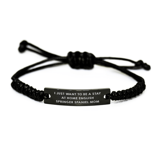 English Springer Spaniel Dog Mom's Funny Gift, I Just Want To Be A Stay At Home English Springer Spaniel Mom Rope Bracelet, Gifts from Mom to Dad on Father's Day - Victory Thru Vision 