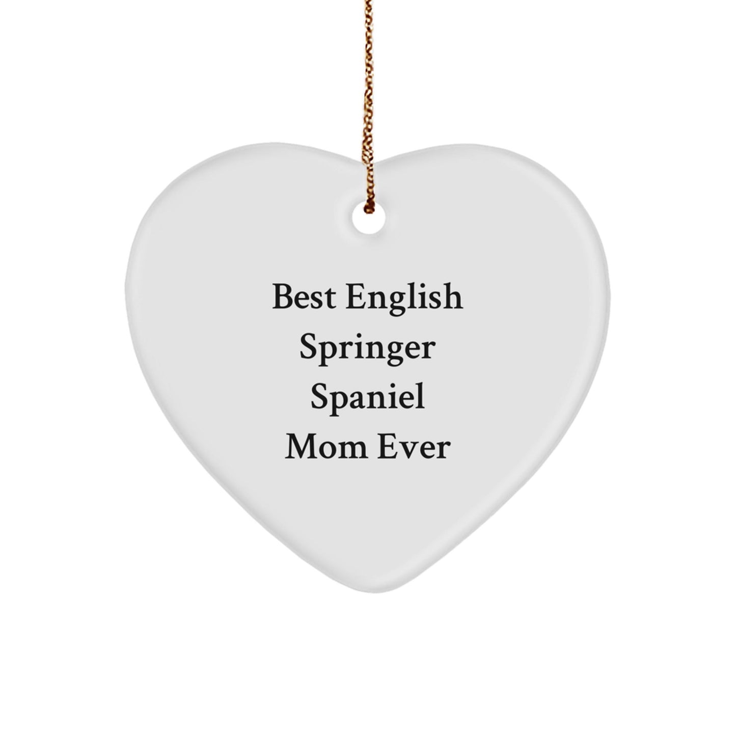 English Springer Spaniel Mom Ever, Heart Ornament Gift for Friends, Funny Christmas Memorable Present, 'Best English Springer Spaniel Mom Ever' Quote, English Springer Spaniel Dog Gifts from Family - Victory Thru Vision