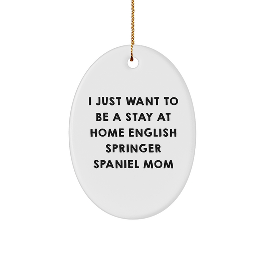 English Springer Spaniel Mom Oval Ornament, Funny Quote Gifts from Friends, Gifts for English Springer Spaniel Dog, Christmas Unique Gifts - Victory Thru Vision 