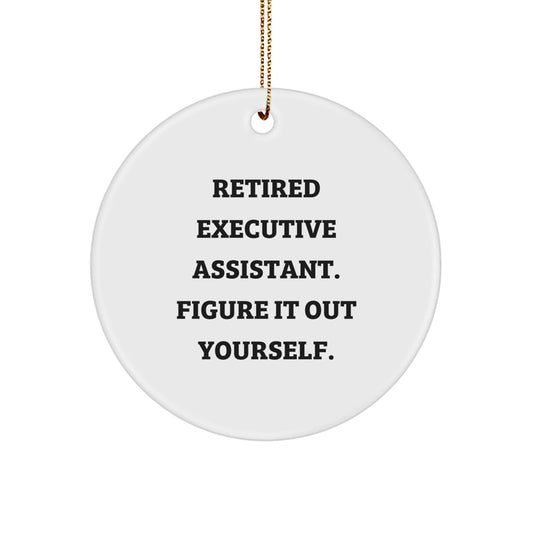 Executive Assistant Gifts from Friends, Funny Circle Ornament for Christmas, Retired Executive Assistant. Figure It Out Yourself. - Victory Thru Vision