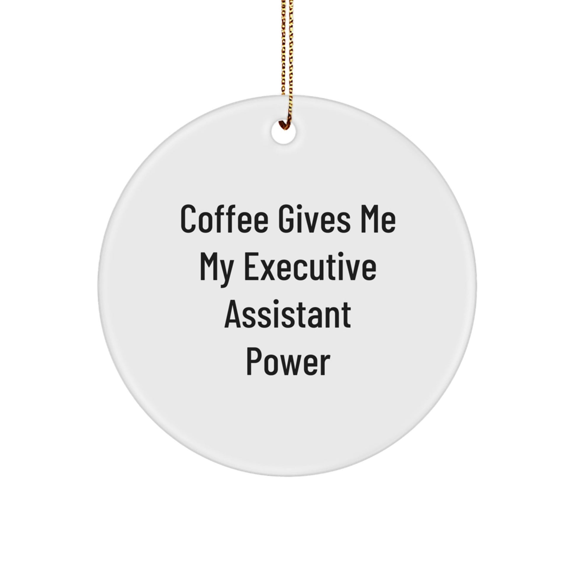 Executive Assistant Power Circle Ornament, Gifts from Friends and Family, Funny Christmas Decoration, 'Coffee Gives Me My Executive Assistant Power' - Victory Thru Vision