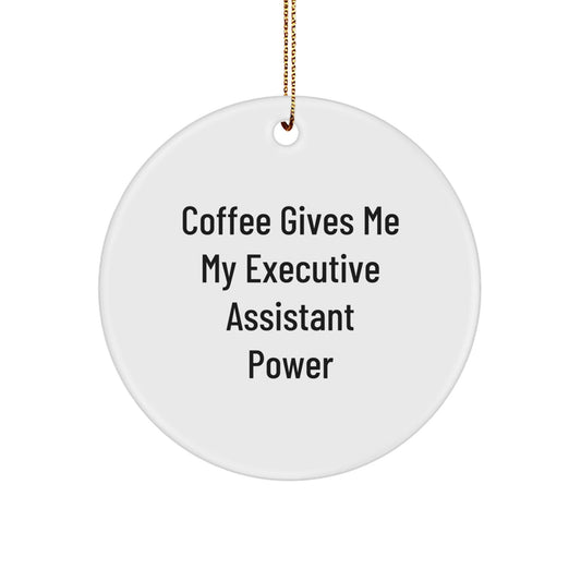 Executive Assistant Power Circle Ornament, Gifts from Friends and Family, Funny Christmas Decoration, 'Coffee Gives Me My Executive Assistant Power' - Victory Thru Vision